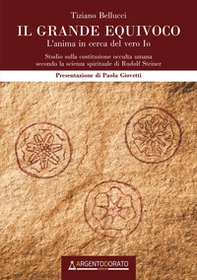 Il grande equivoco. L'anima in cerca del vero Io. Studio sulla costituzione occulta umana secondo la scienza spirituale di Rudolf Steiner - Librerie.coop