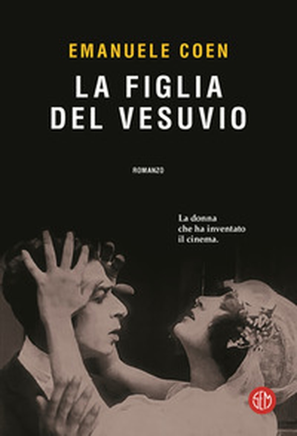 La figlia del Vesuvio. La donna che ha inventato il cinema - Librerie.coop La figlia del Vesuvio. La donna che ha inventato il cinema - Librerie.coop