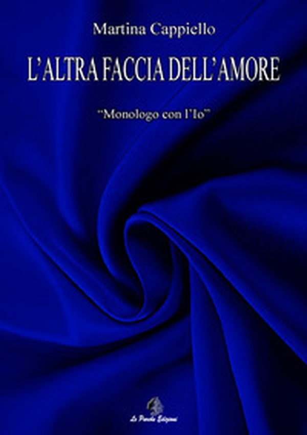 L'altra faccia dell'amore. Monologo con l'Io - Librerie.coop L'altra faccia dell'amore. Monologo con l'Io - Librerie.coop