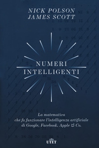 Numeri intelligenti. La matematica che fa funzionare l'intelligenza artificiale di Google, Facebook, Apple & Co. - Librerie.coop Numeri intelligenti. La matematica che fa funzionare l'intelligenza artificiale di Google, Facebook, Apple & Co. - Librerie.coop