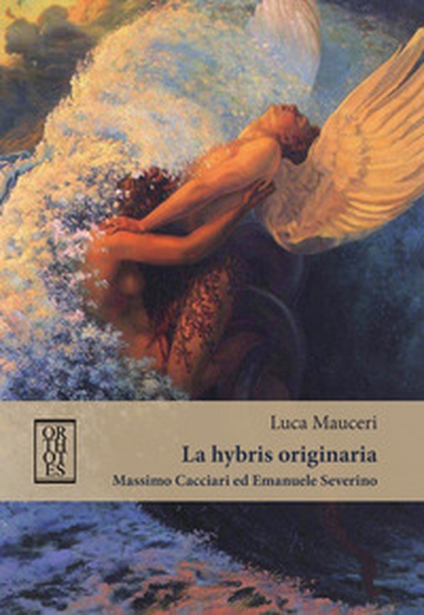 La «hybris» originaria. Massimo Cacciari ed Emanuele Severino - Librerie.coop La «hybris» originaria. Massimo Cacciari ed Emanuele Severino - Librerie.coop