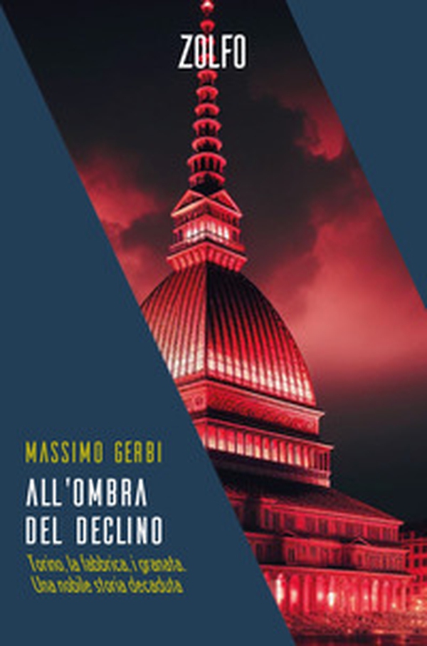 All'ombra del declino. Torino, la fabbrica, i granata. Una nobile storia decaduta - Librerie.coop All'ombra del declino. Torino, la fabbrica, i granata. Una nobile storia decaduta - Librerie.coop