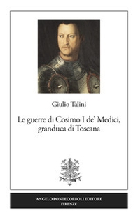 Le guerre di Cosimo I de' Medici, granduca di Toscana - Librerie.coop Le guerre di Cosimo I de' Medici, granduca di Toscana - Librerie.coop