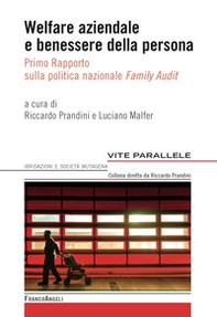 Welfare aziendale e benessere della persona. Primo rapporto sulla politica nazionale «Family Audit» - Librerie.coop