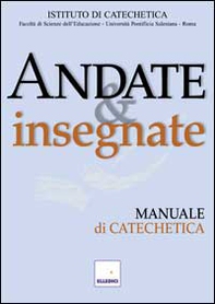 Andate e insegnate. Manuale di catechetica - Librerie.coop
