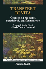 Transfert di vita. Coazione a ripetere, ripetizioni, trasformazione - Librerie.coop Transfert di vita. Coazione a ripetere, ripetizioni, trasformazione - Librerie.coop