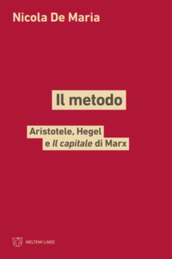 Il metodo. Aristotele, Hegel e Il capitale di Marx - Librerie.coop