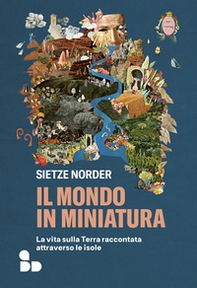Il mondo in miniatura. La vita sulla Terra raccontata attraverso le isole - Librerie.coop