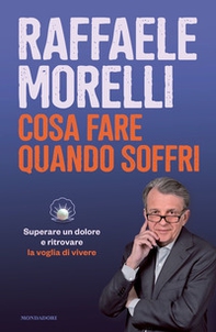 Cosa fare quando soffri. Superare un dolore e ritrovare la voglia di vivere - Librerie.coop