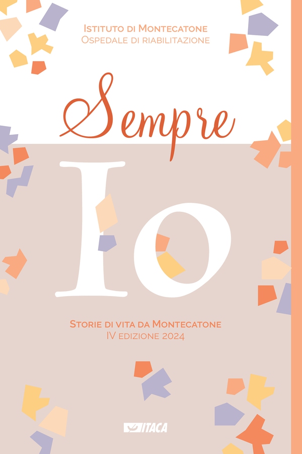 Sempre io. Storie di vita da Montecatone. IV edizione 2024 - Librerie.coop Sempre io. Storie di vita da Montecatone. IV edizione 2024 - Librerie.coop