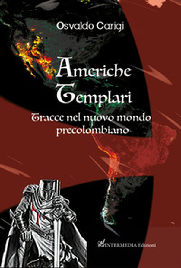 Americhe templari. Tracce nel nuovo mondo precolombiano - Librerie.coop Americhe templari. Tracce nel nuovo mondo precolombiano - Librerie.coop
