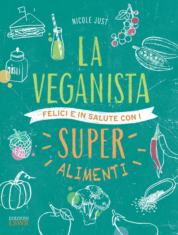 La veganista felice e in salute con i super alimenti - Librerie.coop La veganista felice e in salute con i super alimenti - Librerie.coop