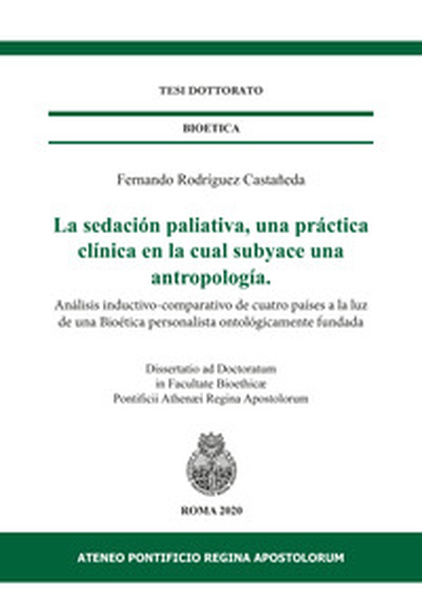La sedación paliativa, una práctica clínica en la cual subyace una antropología. Análisis inductivo-comparativo de cuatro países a la luz de una Bioética personalista ontológicamente fundada - Librerie.coop La sedación paliativa, una práctica clínica en la cual subyace una antropología. Análisis inductivo-comparativo de cuatro países a la luz de una Bioética personalista ontológicamente fundada - Librerie.coop