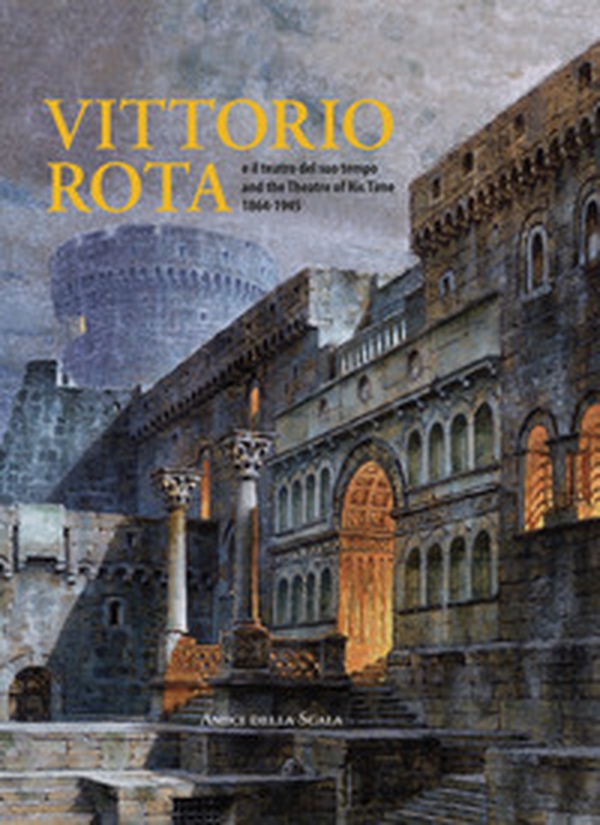 Vittorio Rota. E il teatro del suo tempo-And the theatre of his time 1864-1945 - Librerie.coop