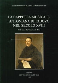 La cappella musicale del Santo nel secolo XVIII: delibere della Veneranda Arca - Librerie.coop