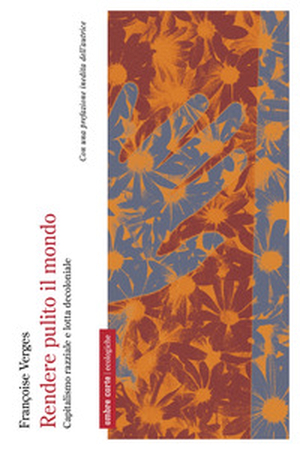 Rendere pulito il mondo. Capitalismo razziale e lotta decoloniale - Librerie.coop