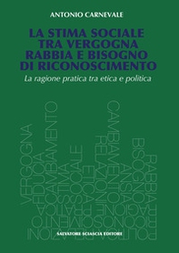 La stima sociale tra vergogna, rabbia e bisogno di riconoscimento. La ragione pratica tra etica e politica - Librerie.coop La stima sociale tra vergogna, rabbia e bisogno di riconoscimento. La ragione pratica tra etica e politica - Librerie.coop