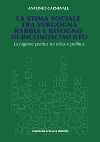 La stima sociale tra vergogna, rabbia e bisogno di riconoscimento. La ragione pratica tra etica e politica - Librerie.coop