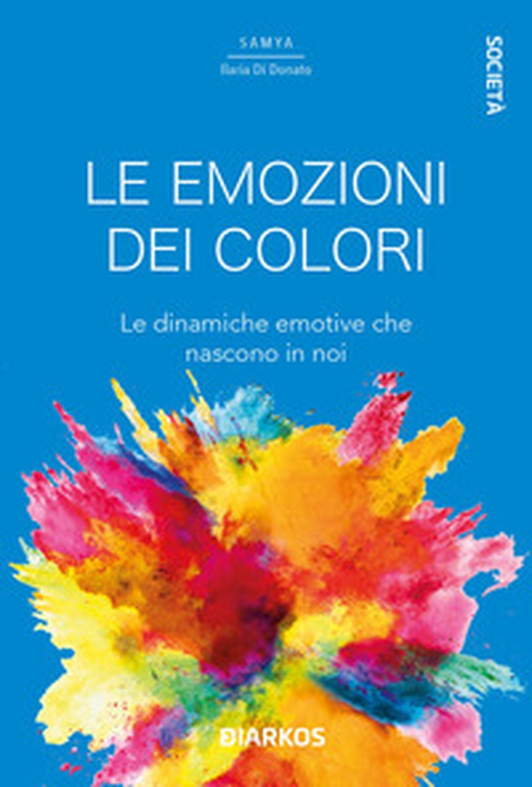 Le emozioni dei colori. Le dinamiche emotive che nascono in noi - Librerie.coop Le emozioni dei colori. Le dinamiche emotive che nascono in noi - Librerie.coop