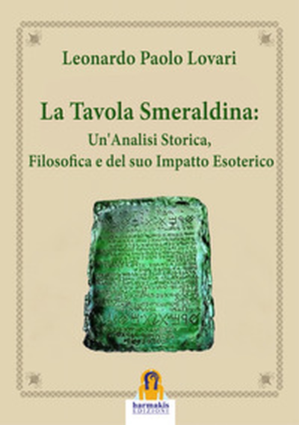 La tavola smeraldina: un'analisi storica, filosofica e del suo impatto esoterico - Librerie.coop La tavola smeraldina: un'analisi storica, filosofica e del suo impatto esoterico - Librerie.coop