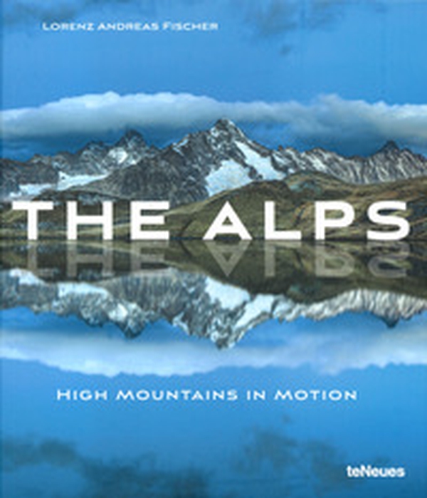 The Alps, high mountains in motion - Librerie.coop The Alps, high mountains in motion - Librerie.coop