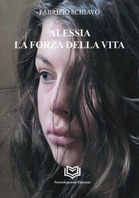 Alessia. La forza della vita - Librerie.coop