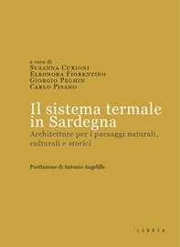 Il sistema termale in Sardegna. Architetture per i paesaggi naturali, culturali e storici - Librerie.coop