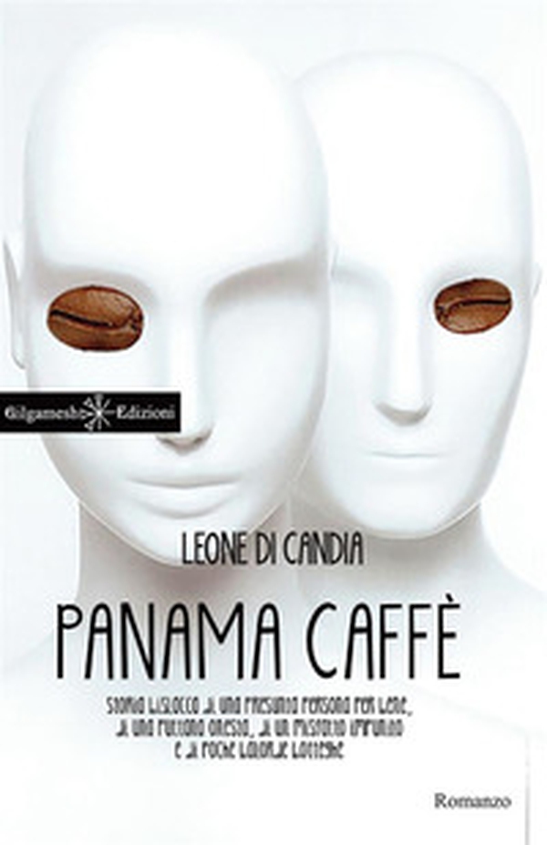 Panama caffè. Storia bislacca di una presunta persona per bene, di una puttana onesta, di un misfatto impunito e di poche balorde botteghe - Librerie.coop Panama caffè. Storia bislacca di una presunta persona per bene, di una puttana onesta, di un misfatto impunito e di poche balorde botteghe - Librerie.coop