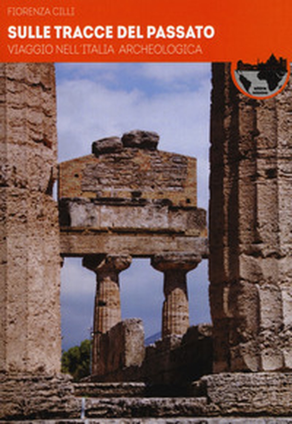 Sulle tracce del passato. Viaggio nell'Italia archeologica - Librerie.coop Sulle tracce del passato. Viaggio nell'Italia archeologica - Librerie.coop