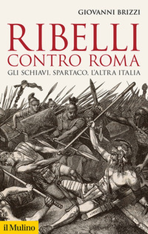 Ribelli contro Roma. Gli schiavi, Spartaco, l'altra Italia - Librerie.coop Ribelli contro Roma. Gli schiavi, Spartaco, l'altra Italia - Librerie.coop