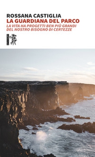 La guardiana del parco. La vita ha progetti ben più grandi del nostro bisogno di certezze - Librerie.coop