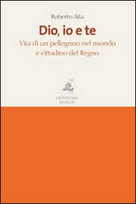Dio, io e te. Vita di un pellegrino nel mondo e cittadino del Regno - Librerie.coop Dio, io e te. Vita di un pellegrino nel mondo e cittadino del Regno - Librerie.coop