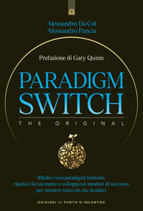 Paradigm switch. Ribalta i tuoi paradigmi limitanti e sblocca il tuo potere interiore per ottenere successo, felicità e realizzazione - Librerie.coop Paradigm switch. Ribalta i tuoi paradigmi limitanti e sblocca il tuo potere interiore per ottenere successo, felicità e realizzazione - Librerie.coop