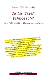 Ce la farà Francesco? La sfida della riforma ecclesiale - Librerie.coop