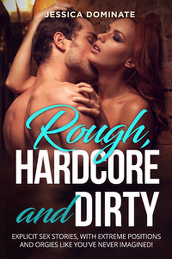 Rough, hardcore and dirty. Explicit sex stories, with extreme positions and orgies like you've never imagined! - Librerie.coop Rough, hardcore and dirty. Explicit sex stories, with extreme positions and orgies like you've never imagined! - Librerie.coop