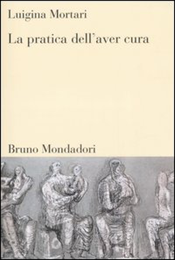 La pratica dell'aver cura - Librerie.coop La pratica dell'aver cura - Librerie.coop