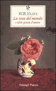La rosa del mondo e altre poesie d'amore. Testo inglese a fronte - Librerie.coop