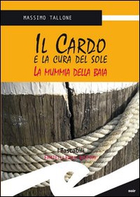 Il Cardo e la cura del sole. La mummia della Baia - Librerie.coop Il Cardo e la cura del sole. La mummia della Baia - Librerie.coop