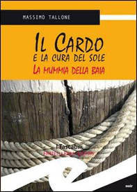 Il Cardo e la cura del sole. La mummia della Baia - Librerie.coop