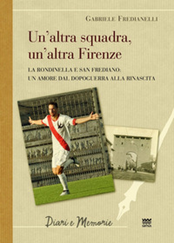 La altra squadra, un'altra Firenze. La Rondinella e San Frediano: Un amore dal dopoguerra alla rinascita - Librerie.coop La altra squadra, un'altra Firenze. La Rondinella e San Frediano: Un amore dal dopoguerra alla rinascita - Librerie.coop