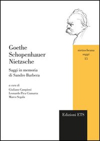 Goethe Schopenhauer Nietzsche. Saggi in memoria di Sandro Barbera - Librerie.coop
