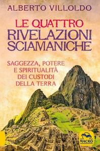 Le quattro rivelazioni. Saggezza, potere e spiritualità dei custodi della terra - Librerie.coop