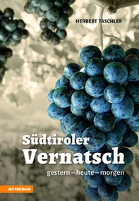 Südtiroler Vernatsch. Gestern, heute, morgen - Librerie.coop