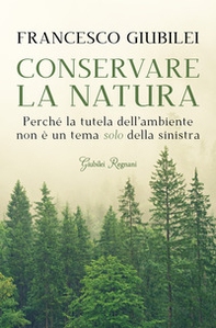 Conservare la natura. Perché l'ambiente è un tema caro alla destra e ai conservatori - Librerie.coop