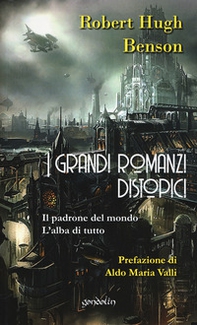 I grandi romanzi distopici. Il padrone del mondo-L'alba di tutto - Librerie.coop