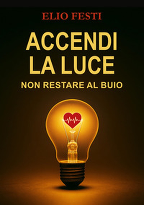 Accendi la luce. Non restare al buio - Librerie.coop Accendi la luce. Non restare al buio - Librerie.coop