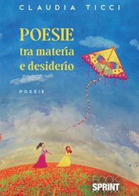 Poesie tra materia e desiderio - Librerie.coop
