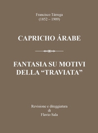 Francisco Tárrega (1852-1909): Capricho árabe & Fantasia su motivi della «Traviata» - Librerie.coop Francisco Tárrega (1852-1909): Capricho árabe & Fantasia su motivi della «Traviata» - Librerie.coop