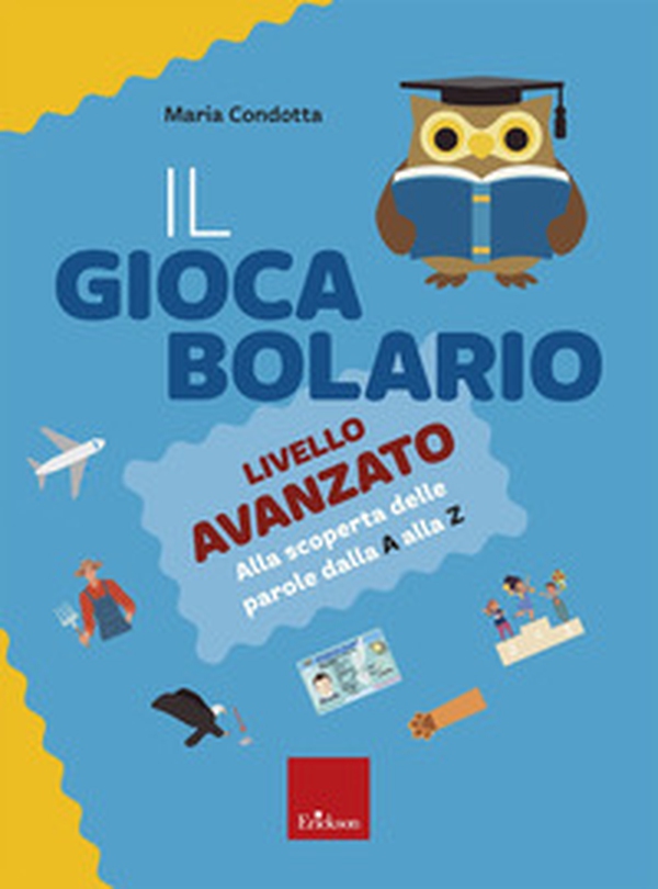 Il giocabolario. Livello avanzato. Alla scoperta delle parole dalla A alla Z - Librerie.coop Il giocabolario. Livello avanzato. Alla scoperta delle parole dalla A alla Z - Librerie.coop