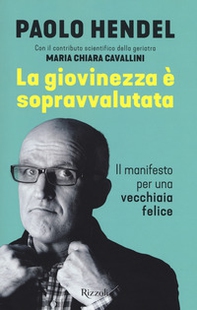 La giovinezza è sopravvalutata. Il manifesto per una vecchiaia felice - Librerie.coop La giovinezza è sopravvalutata. Il manifesto per una vecchiaia felice - Librerie.coop